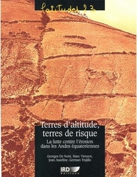 German Trujillo et Georges De Noni - Terres d'altitude, terres de risque. - La lutte contre l'érosion dans les Andes équatoriennes.