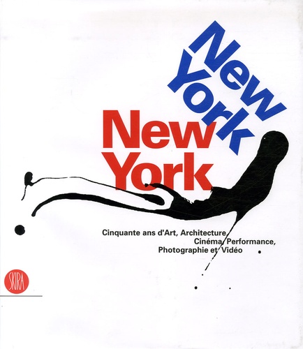 Germano Celant et Lisa Dennison - New York New York - Cinquante ans d'Art, Architecture, Cinéma, Performance, Photographie et Vidéo.