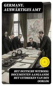 Het Duitsche Witboek: Documenten aangaande het uitbreken van den oorlog