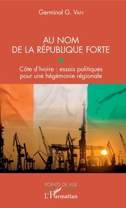 Livre à télécharger gratuitement au format pdf Au nom de la république forte  - Côte d'Ivoire : essais politiques pour une hégémonie régionale 9782343192895 RTF PDF