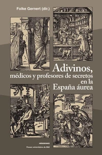 Adivinos, médicos y profesores de secretos en la España aurea