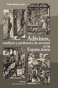 Adivinos, médicos y profesores de secretos en la España aurea