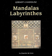 Gernot Candolini - Mandalas Labyrinthes. Un Manuel Pratique Pour Colorier, Construire, Danser, Jouer, Mediter, Et Faire La Fete.