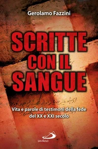 Scritte con il sangue. Vita e parole di testimoni della fede del ventesimo e ventunesimo secolo