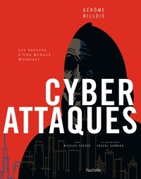 Gérôme Billois et Nicolas Cougot - Cyberattaques - Les dessous d'une menace mondiale.