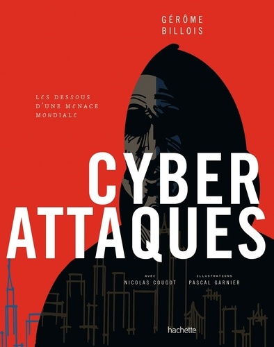 Cyberattaques. Les dessous d'une menace mondiale