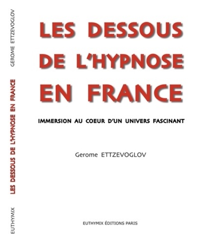 Gérôme Ettzevoglov - Les dessous de l'hypnose en France.