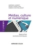 Gérôme Guibert et Franck Rebillard - Médias, culture et numérique - Approches socioéconomiques.