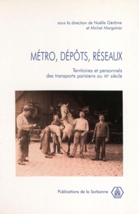 Noëlle Gérôme - Metro, Depots, Reseaux. Territoires Et Personnels Des Transports Parisiens Au Xxeme Siecle, Actes Des Journees D'Etude, Aubervilliers, 21-22 Novembre 1998.