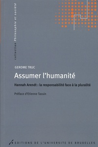 Gérôme Truc - Assumer l'humanité - Hannah Arendt : la responsabilité face à la pluralité.