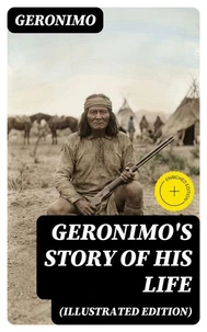 Geronimo's Story of His Life (Illustrated Edition)