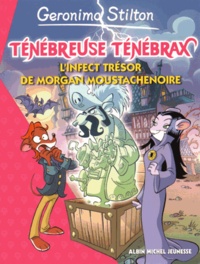 Geronimo Stilton - Ténébreuse ténébrax Tome 3 : L'infect trésor de Morgan Moustachenoire.