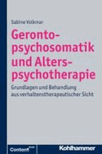 Gerontopsychosomatik und Alterspsychotherapie - Grundlagen und Behandlung aus verhaltenstherapeutischer Sicht.