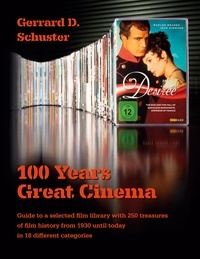 Gerrard D. Schuster - 100 Years Great Cinema - Guide to a selected film library with 250 treasures of film history from 1930 until today in 18 different categories.