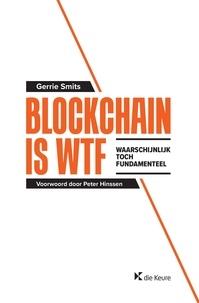 Gerrie Smits et Peter Hinssen - Blockchain is WTF - Waarschijnlijk Toch Fundamenteel.