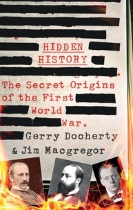Gerry Docherty et James MacGregor - Hidden History - a compelling and captivating study of the causes of WW1 that turns everything you think you know on its head.