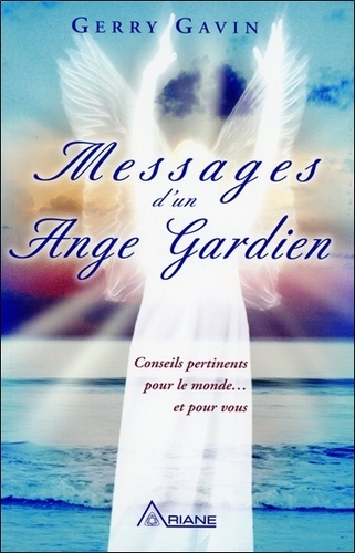 Gerry Gavin - Messages d'un Ange Gardien - Conseils pertinents pour le monde et pour vous.
