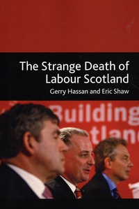 Gerry Hassan et Eric Shaw - The Strange Death of Labour Scotland.
