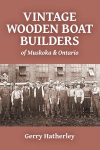 Vintage Wooden Boat Builders of Muskoka & Ontario