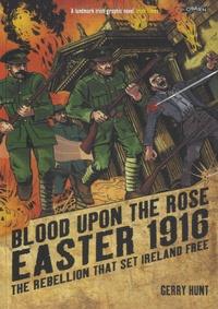 Gerry Hunt - Blood Upon the Rose - Easter 1916, the Rebellion That Set Ireland Free.