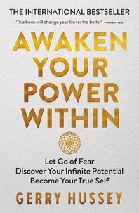 Gerry Hussey - Awaken Your Power Within - Let Go of Fear. Discover Your Infinite Potential. Become Your True Self..