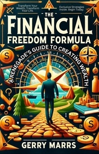  Gerry Marrs - The Financial Freedom Formula: A Renegade's Guide to Creating Wealth.