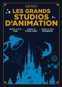 Gersende Bollut et Nicolas Thys - Les grands studios d'animation - Coffret en 3 volumes : Pixar, vers le génie et au-delà ; Disney, éternels enchanteurs ; Dreamworks, de la Lune aux étoiles.