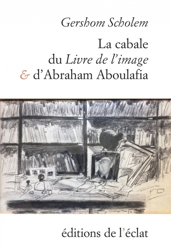 Gershom Scholem - La cabale du Livre de l'Image et d'Abraham Aboulafia - Chapitres de l'Histoire de la Cabale en Espagne.