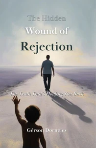 The Hidden Wound Of Rejection