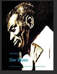 Gert Heinstein - Der Blues - Die Musik der neuen Welt. Wurzel neuer Musikrichtungen.