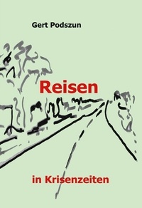 Gert Podszun - Reisen - in Krisenzeiten.