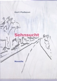 Gert Podszun - Sehnsucht - Auf dem Weg zum zweiten Ich.