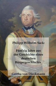 Philipp Wilhelm Sack: Fünfzig Jahre aus der Geschichte eines deutschen Bürgergeschlechts