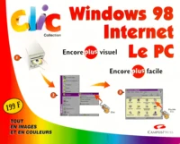 Clic Coffret 3 Volumes : Windows 98. Internet. Le Pc