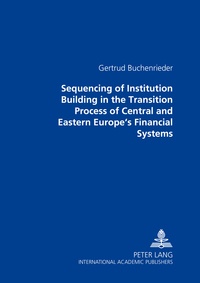 Gertrud Buchenrieder - Sequencing of Institution Building in the Transition Process of Central and Eastern Europe’s Financial Systems.