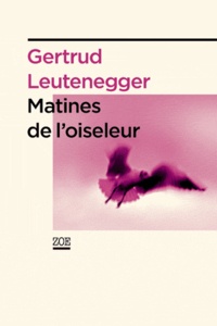 Gertrud Leutenegger - Matines de l'oiseleur.