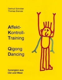 Gertrud Schröder et Thomas Brendel - Affektkontrolltraining Qigong Dancing - Synergien aus Ost und West.