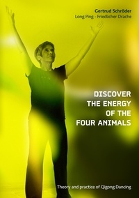 Gertrud Schröder - Discover the energy of the four animals - Theory and practice of Qigong Dancing.
