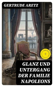 Glanz und Untergang der Familie Napoleons