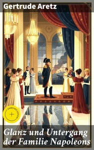 Glanz und Untergang der Familie Napoleons