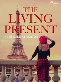 Gertrude Atherton - The Living Present.
