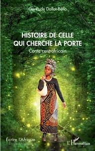 Gertrude Dallot-Béfio - Histoire de celle qui cherche la porte - Conte centrafricain.