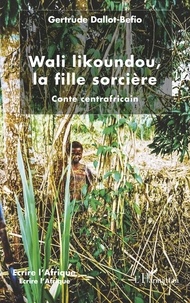 Gertrude Dallot-Béfio - Wali likoundou, la fille sorcière - Conte centrafricain.