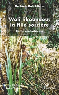 Gertrude Dallot-Béfio - Wali likoundou, la fille sorcière - Conte centrafricain.