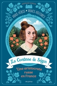 Gertrude Dordor - La Comtesse de Ségur - Une aristocrate russe en France.