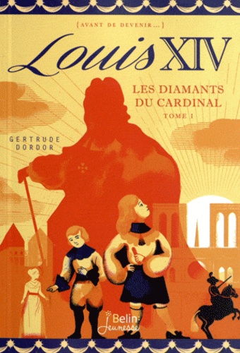 Louis XIV Tome 1 Les diamants du cardinal