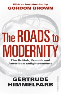 Gertrude Himmelfarb et Gordon Brown - The Roads to Modernity - The British, French and American Enlightenments.