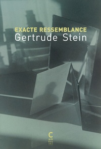 Gertrude Stein - Exacte Ressemblance - Brève anthologie de portraits textuels composés de 1910 à 1931.