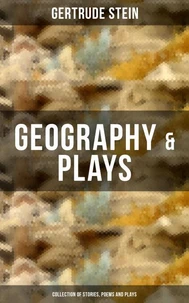 GEOGRAPHY &amp; PLAYS (Collection of Stories, Poems and Plays)