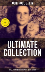Gertrude Stein - Ultimate Collection: Novels, Short Stories, Poems, Plays, Essays & Memoirs
